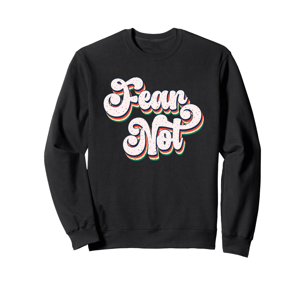Fear Not Bold Typography Sweatshirt - Aesthetic Graphic Unisex - T-Shirt, Sweatshirt, Hoodie