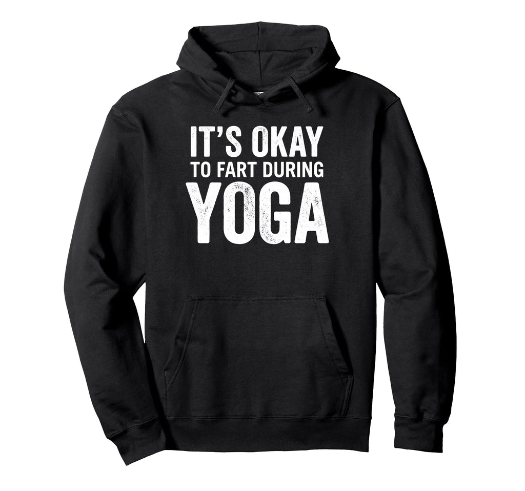 Funny Its Okay To Fart During Yoga Hoodie - Minimalist Print Unisex - T-Shirt, Sweatshirt, Hoodie