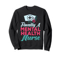 Nursing Finally Mental Health Nurse Sweatshirt - Novelty Apparel Men Women - T-Shirt, Sweatshirt, Hoodie