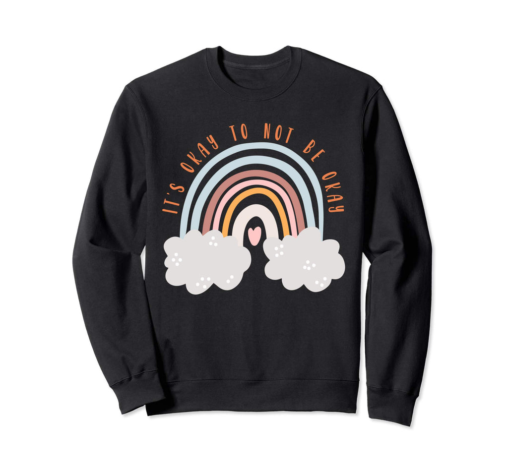 Its Okay To Not Be Okay Mental Sweatshirt - Casual Everyday Wear Men Women - T-Shirt, Sweatshirt, Hoodie