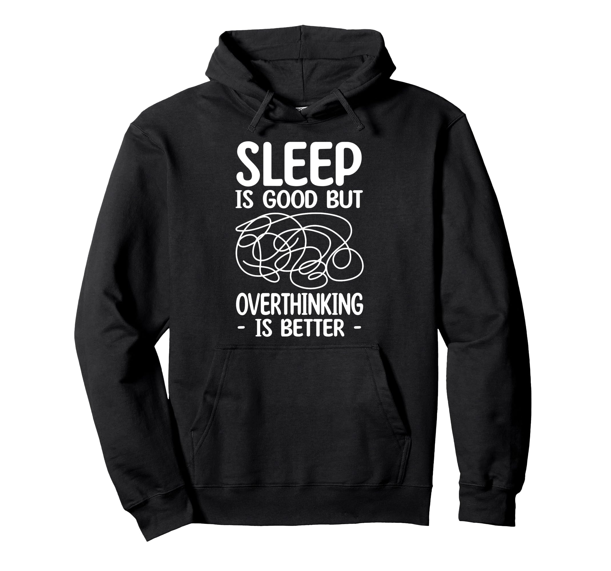Sleep Is Good But Overthinking Is Hoodie - Novelty Apparel Men Women - T-Shirt, Sweatshirt, Hoodie