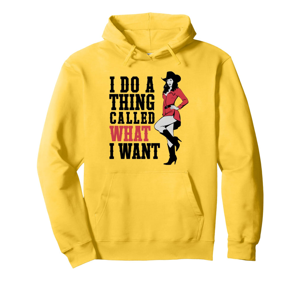 I Do Thing Called What I Want Western Hoodie - Unique Graphic for Adults - T-Shirt, Sweatshirt, Hoodie
