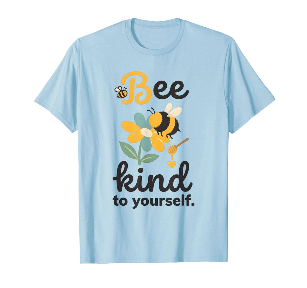Bee Kind To Yourself Mental Health Self T-Shirt - Aesthetic Graphic Unisex - T-Shirt, Sweatshirt, Hoodie