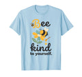 Bee Kind To Yourself Mental Health Self T-Shirt - Aesthetic Graphic Unisex - T-Shirt, Sweatshirt, Hoodie