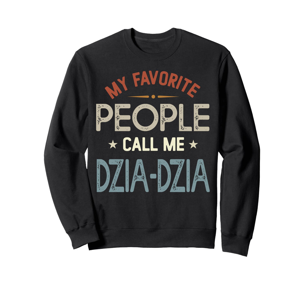My Favorite People Call Me Dzia Sweatshirt - Custom Art Print for Adults - T-Shirt, Sweatshirt, Hoodie