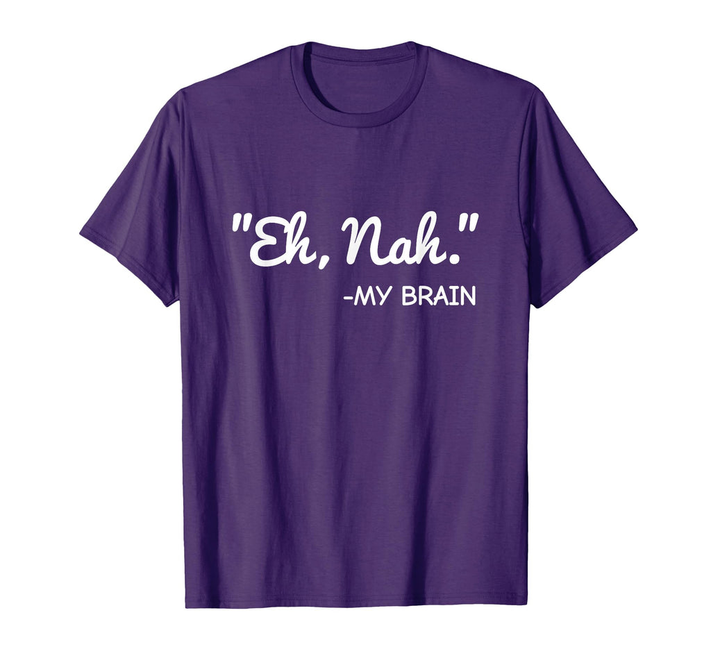 Eh Nah My Brain Funny Adhd Anxiety T-Shirt - Aesthetic Graphic Men Women - T-Shirt, Sweatshirt, Hoodie