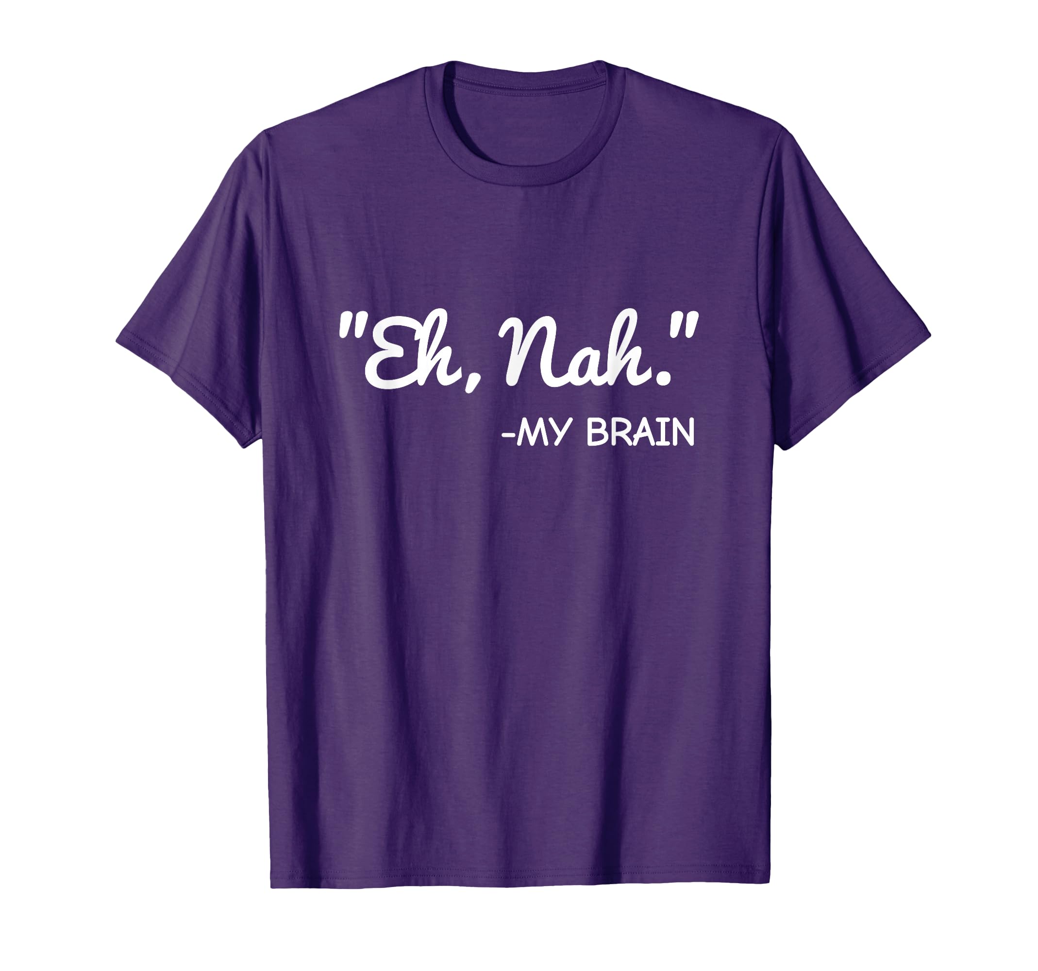 Eh Nah My Brain Funny Adhd Anxiety T-Shirt - Aesthetic Graphic Men Women - T-Shirt, Sweatshirt, Hoodie