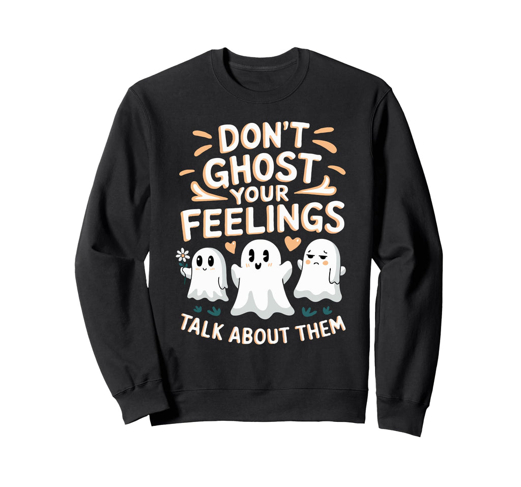 Dont Ghost Your Feelings Halloween Sweatshirt - Unique Graphic Men Women - T-Shirt, Sweatshirt, Hoodie