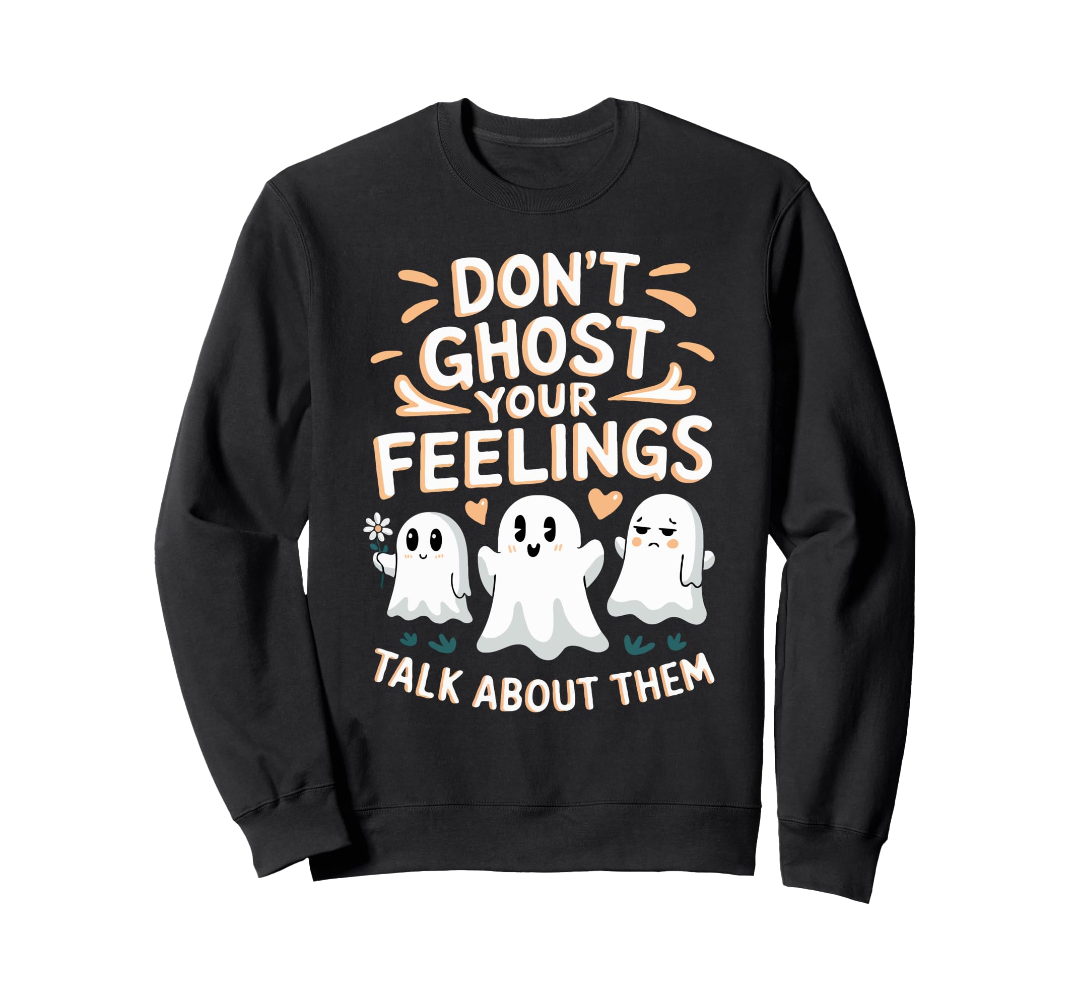 Dont Ghost Your Feelings Halloween Sweatshirt - Unique Graphic Men Women - T-Shirt, Sweatshirt, Hoodie