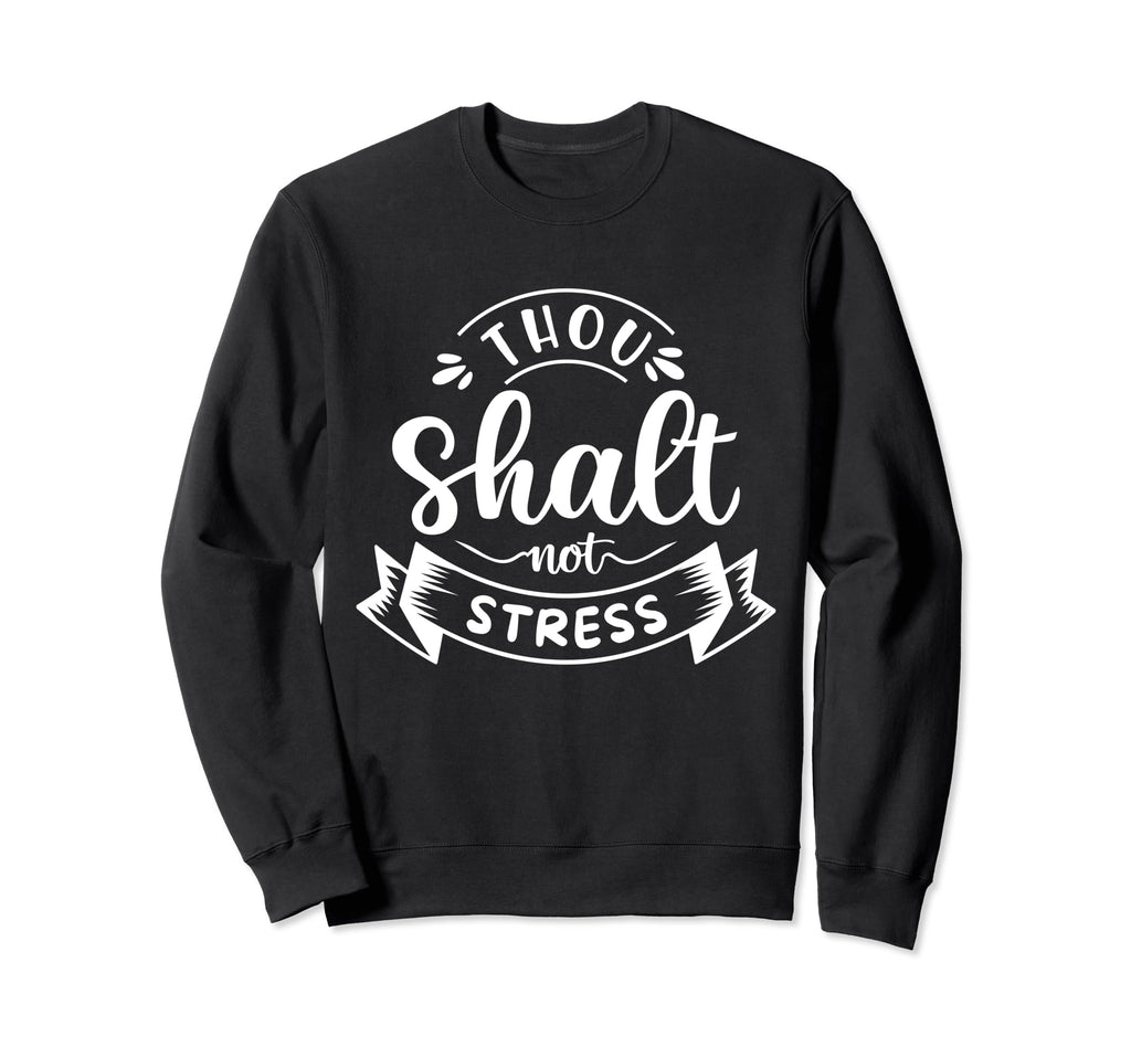 Thou Shalt Not Stress Mental Health Sweatshirt - Minimalist Print Unisex - T-Shirt, Sweatshirt, Hoodie
