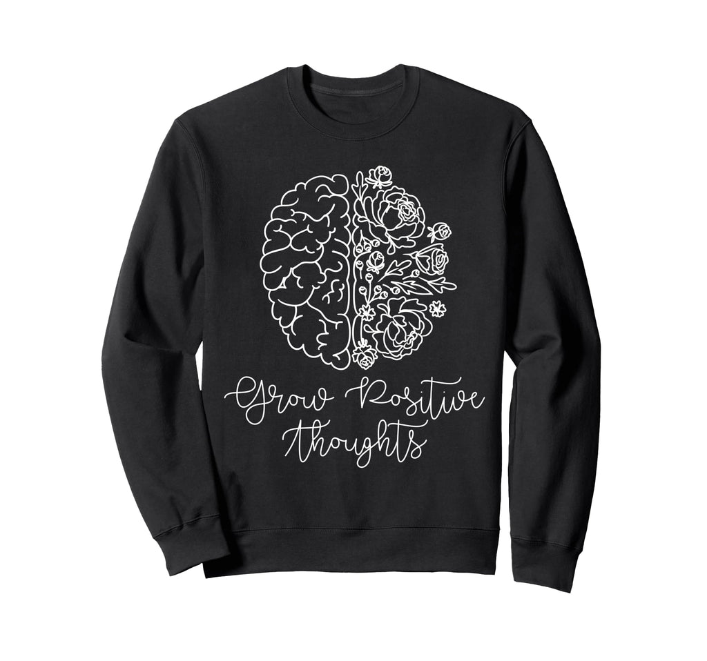 Grow Positive Thoughts Mental Sweatshirt - Aesthetic Graphic Men Women - T-Shirt, Sweatshirt, Hoodie