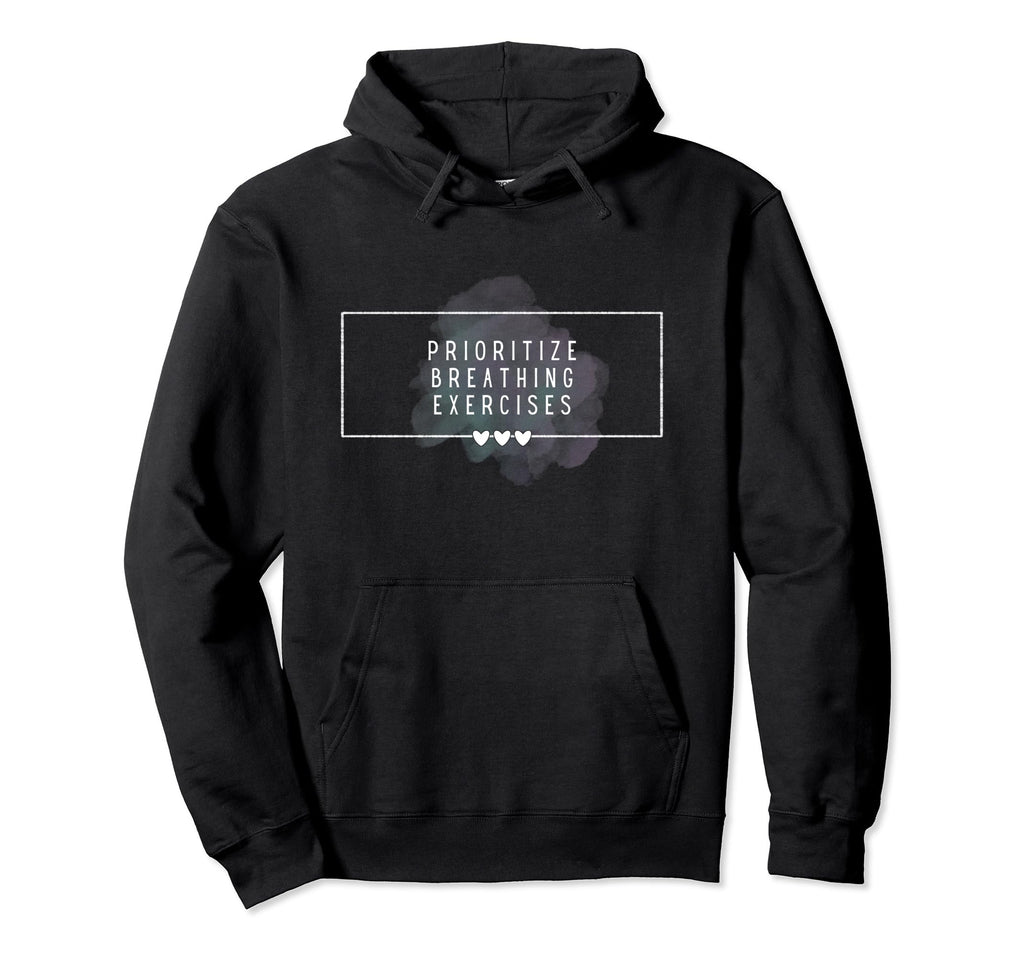 Prioritize Breathing Exercises Reduce Hoodie - Unique Graphic Unisex - T-Shirt, Sweatshirt, Hoodie