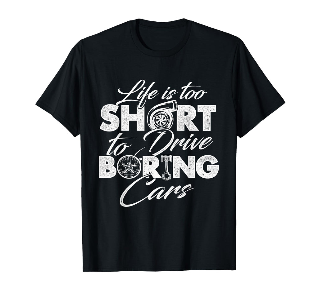 Life Is Too Short To Drive Boring Cars T-Shirt - Novelty Apparel Unisex - T-Shirt, Sweatshirt, Hoodie