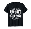 Life Is Too Short To Drive Boring Cars T-Shirt - Novelty Apparel Unisex - T-Shirt, Sweatshirt, Hoodie