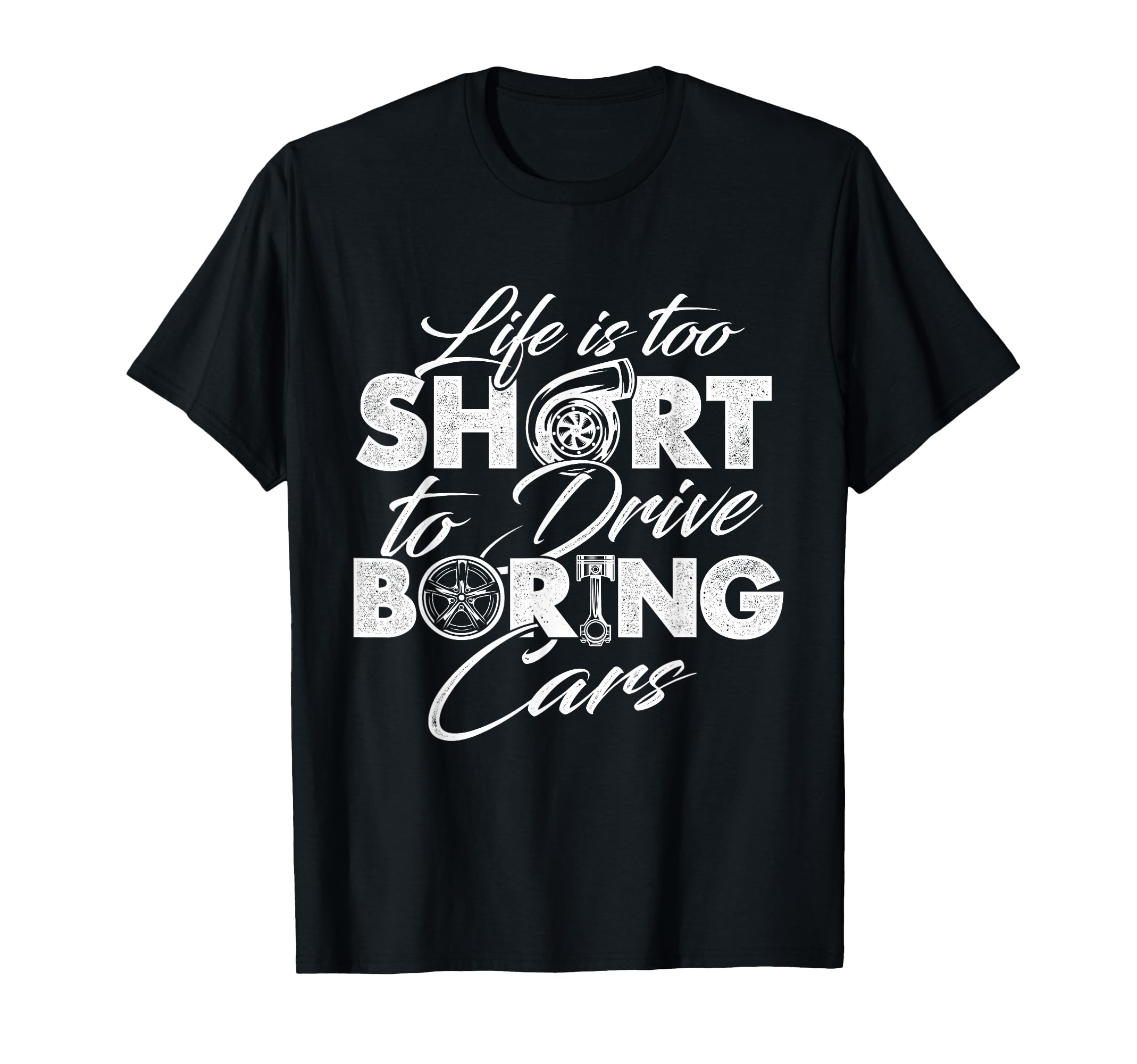 Life Is Too Short To Drive Boring Cars T-Shirt - Novelty Apparel Unisex - T-Shirt, Sweatshirt, Hoodie