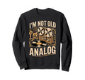 Im Not Old Im Analog Vinyl Record Sweatshirt - Custom Art Print for Adults - T-Shirt, Sweatshirt, Hoodie