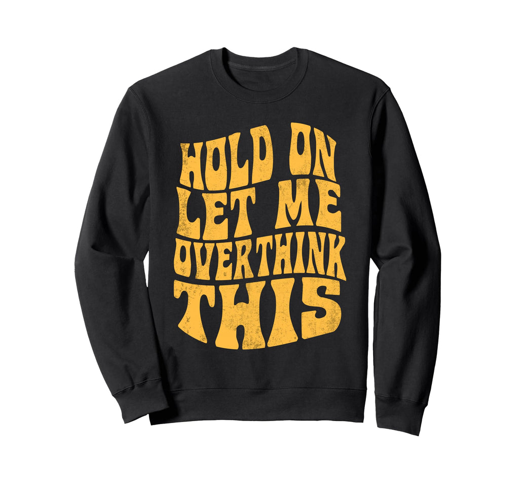Let Me Overthink This Funny Anxiety Sweatshirt - Graphic Print Unisex - T-Shirt, Sweatshirt, Hoodie
