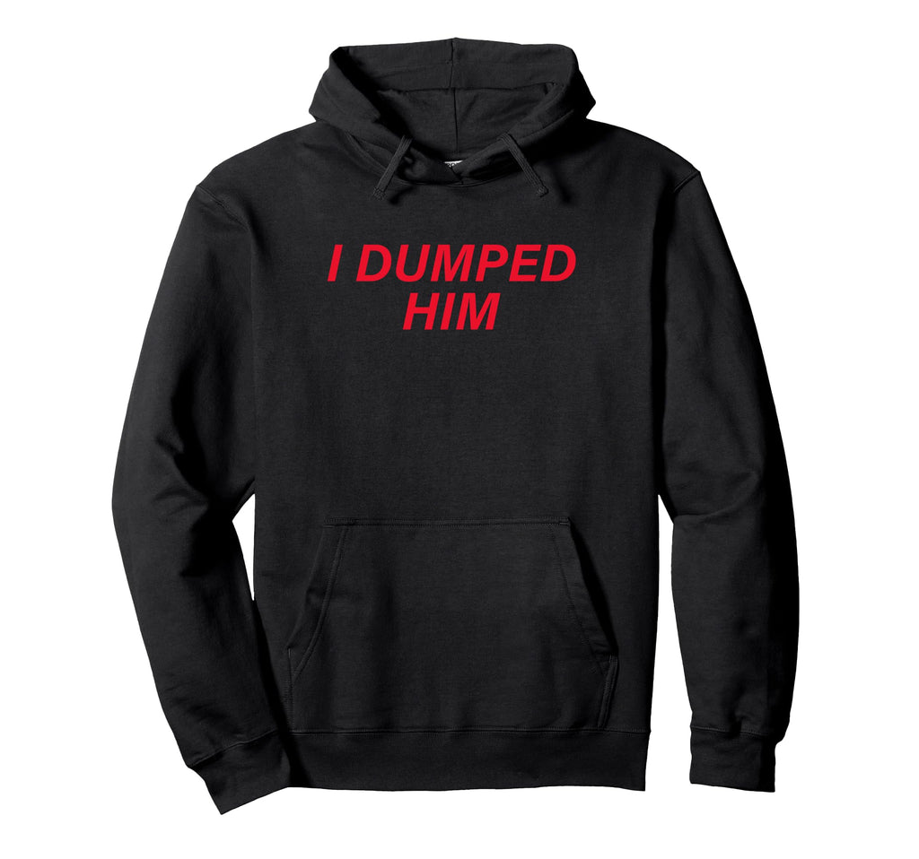 I Dumped Him Boyfriend Hoodie - Minimalist Print for Adults - T-Shirt, Sweatshirt, Hoodie