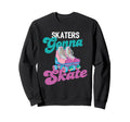 Skaters Gonna Skate Roller Skating Sweatshirt - Aesthetic Graphic Unisex - T-Shirt, Sweatshirt, Hoodie
