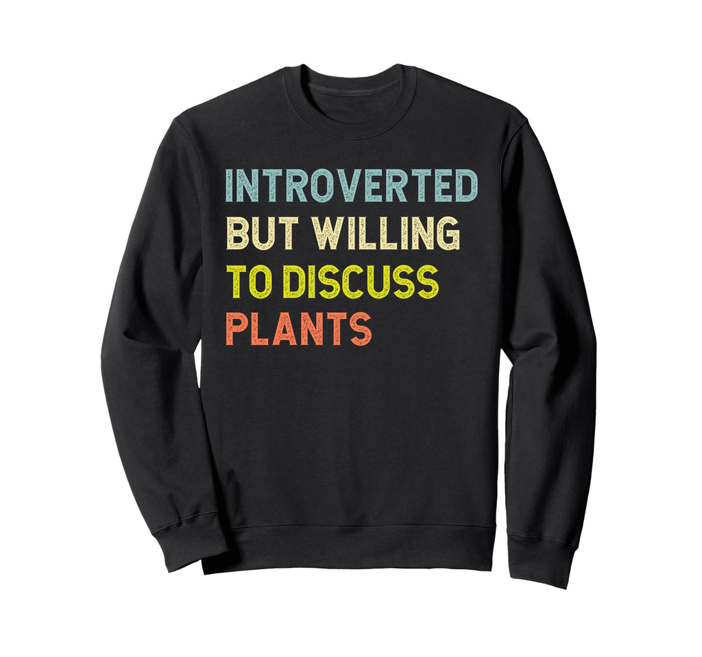 Introverted But Willing To Discuss Plants Sweatshirt - Graphic Print Unisex - T-Shirt, Sweatshirt, Hoodie
