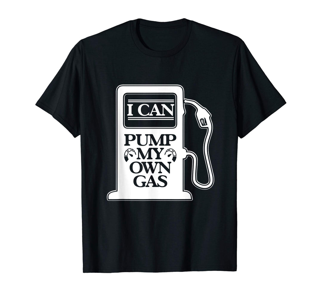 I Can Pump My Own Gas Funny Car Automobile T-Shirt - Trendy Graphic Unisex - T-Shirt, Sweatshirt, Hoodie