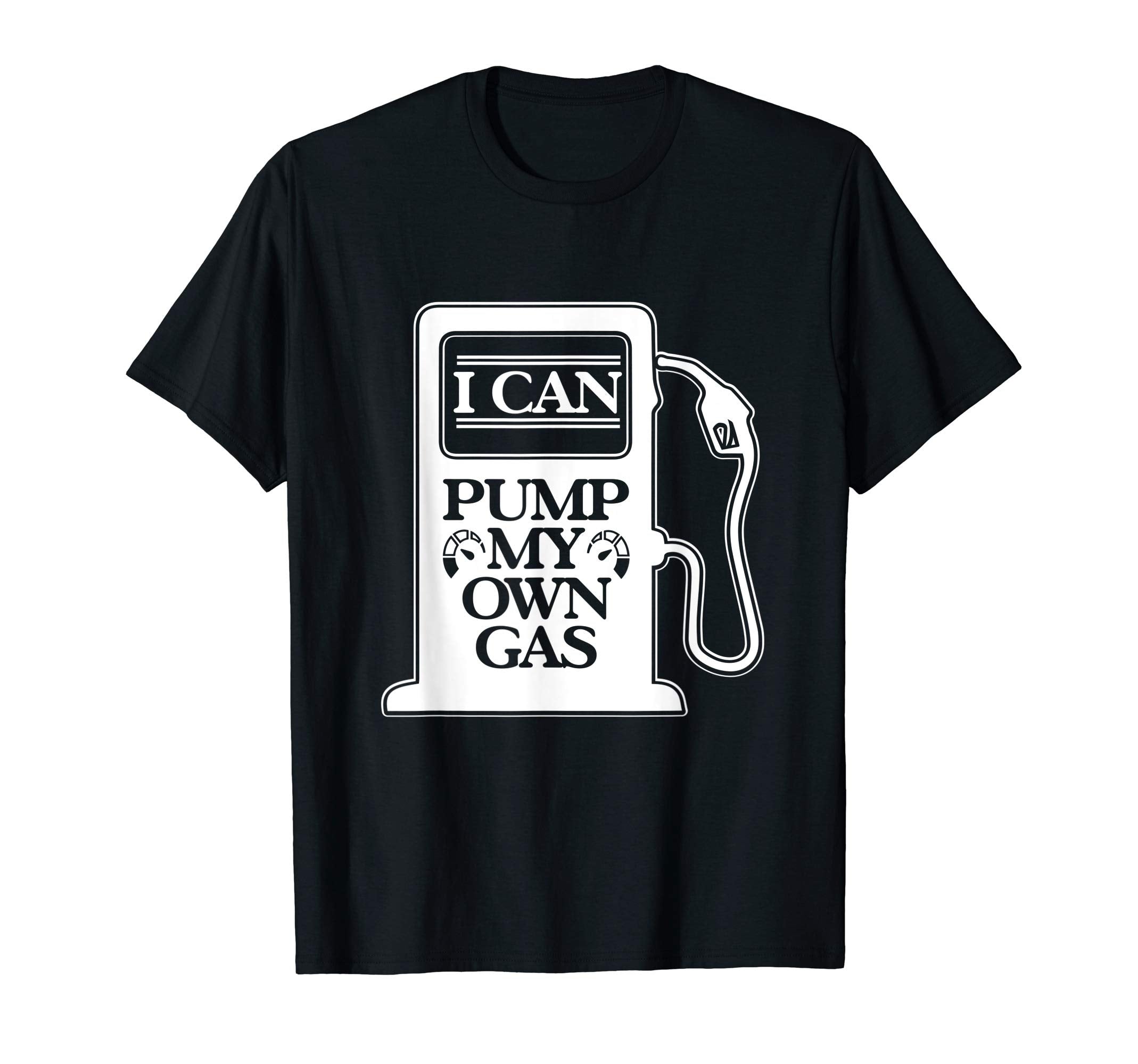 I Can Pump My Own Gas Funny Car Automobile T-Shirt - Trendy Graphic Unisex - T-Shirt, Sweatshirt, Hoodie