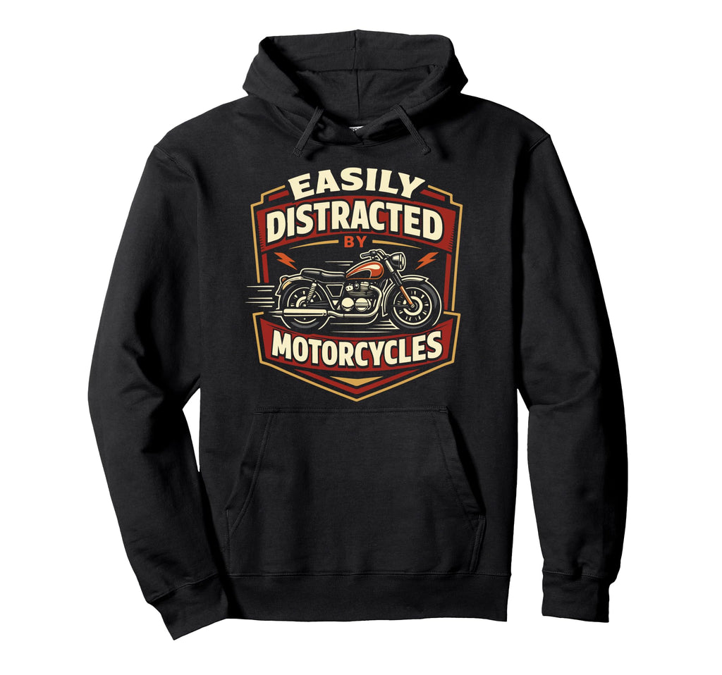 Motorcycle Biker Easily Distracted Hoodie - Casual Everyday Wear for Adults - T-Shirt, Sweatshirt, Hoodie