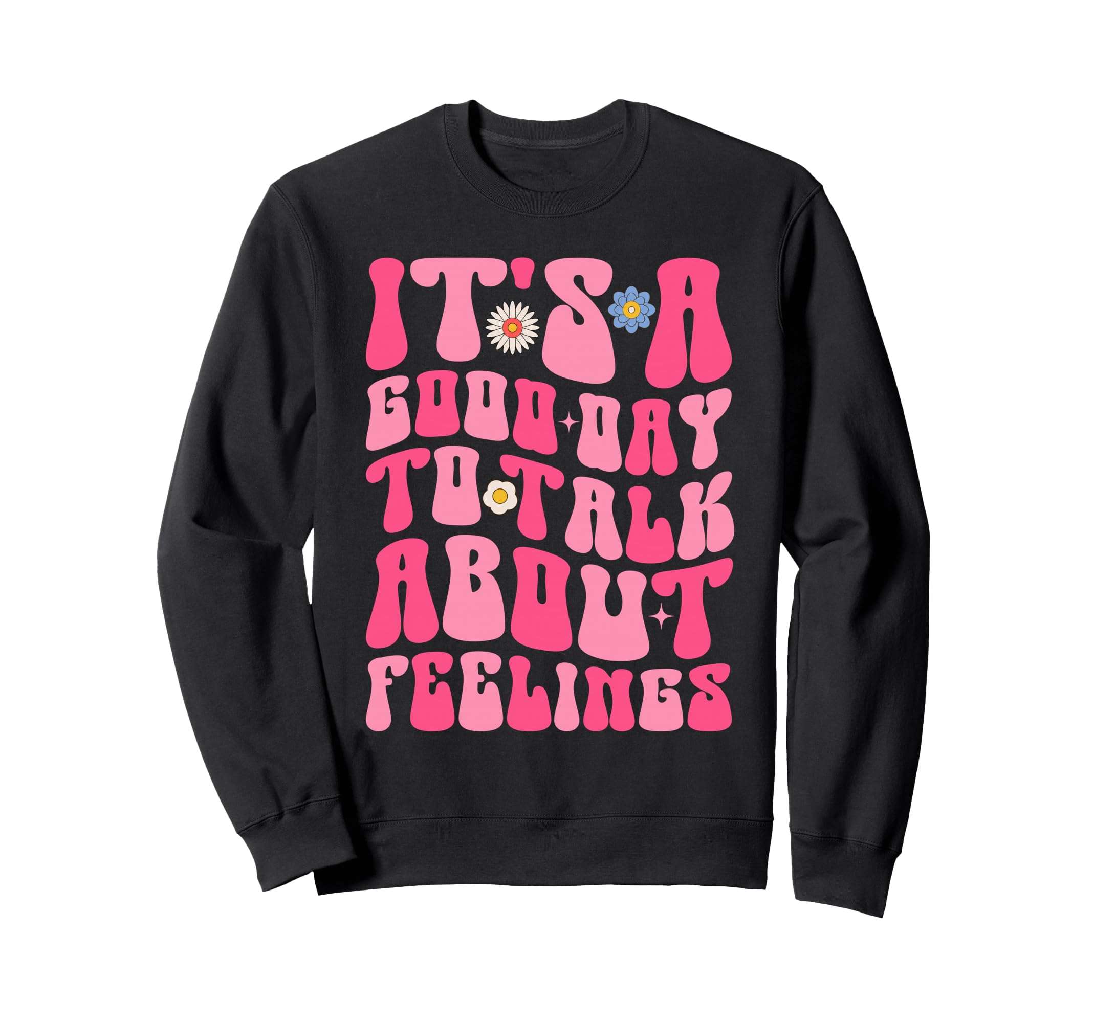 Its Good Day To Talk About Feelings Sweatshirt - Aesthetic Graphic Unisex - T-Shirt, Sweatshirt, Hoodie