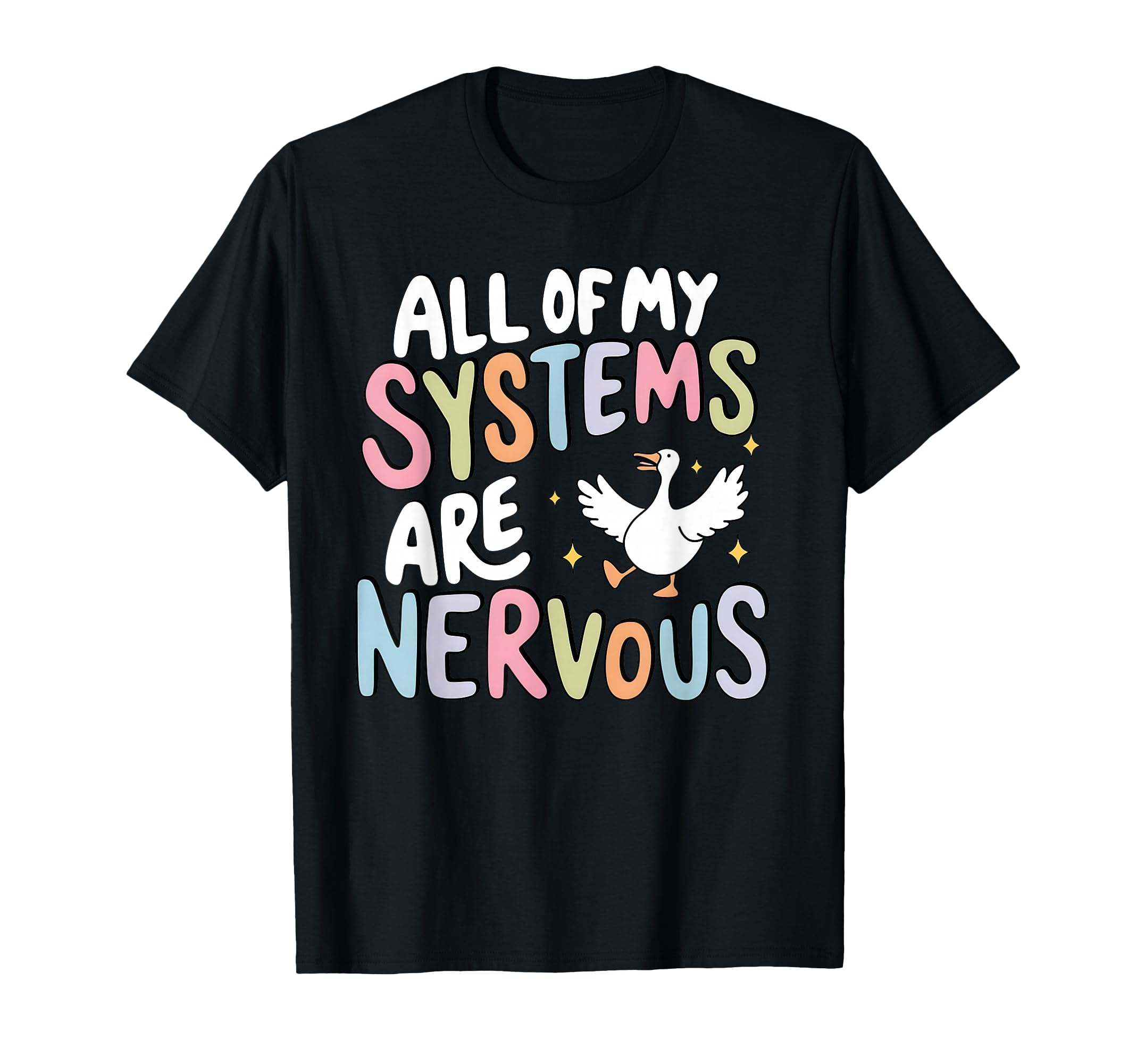 All My Systems Are Nervous Silly Goose T-Shirt - Custom Art Print Unisex - T-Shirt, Sweatshirt, Hoodie