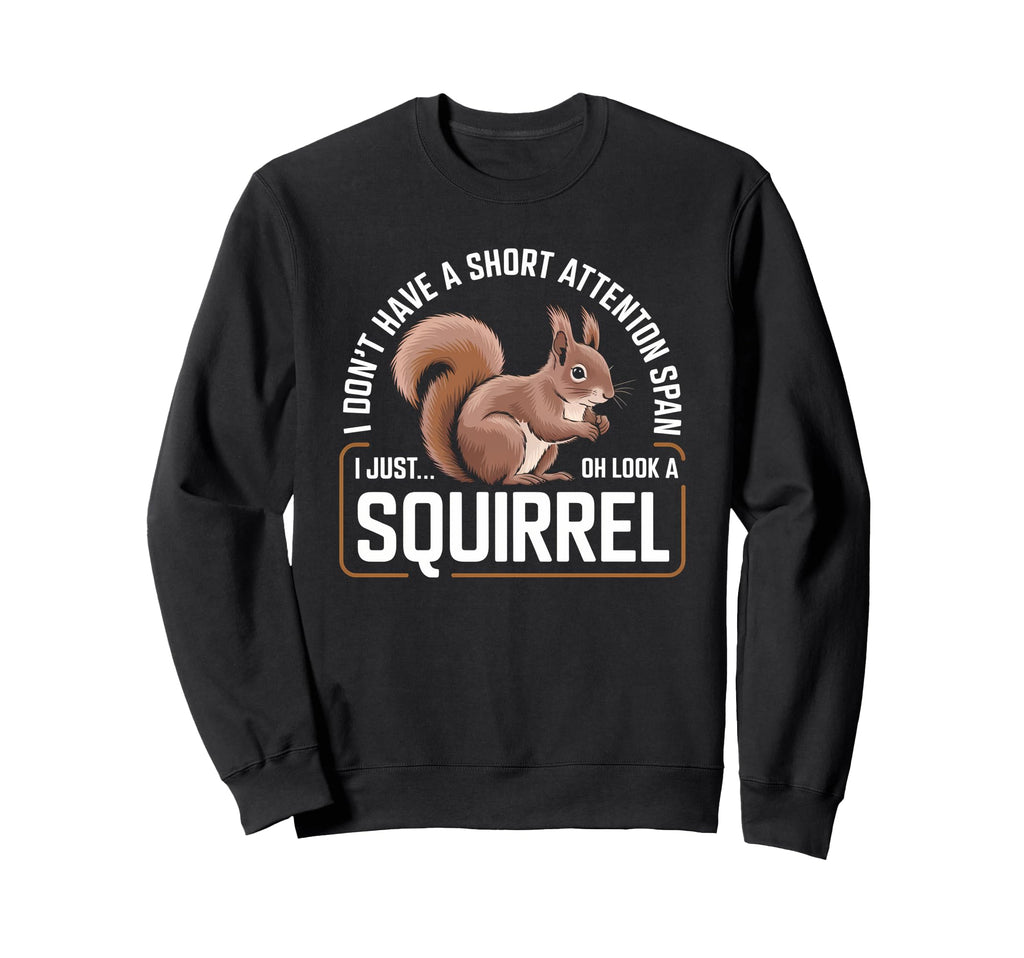 I Dont Have Short Attention Span Sweatshirt - Custom Art Print for Adults - T-Shirt, Sweatshirt, Hoodie