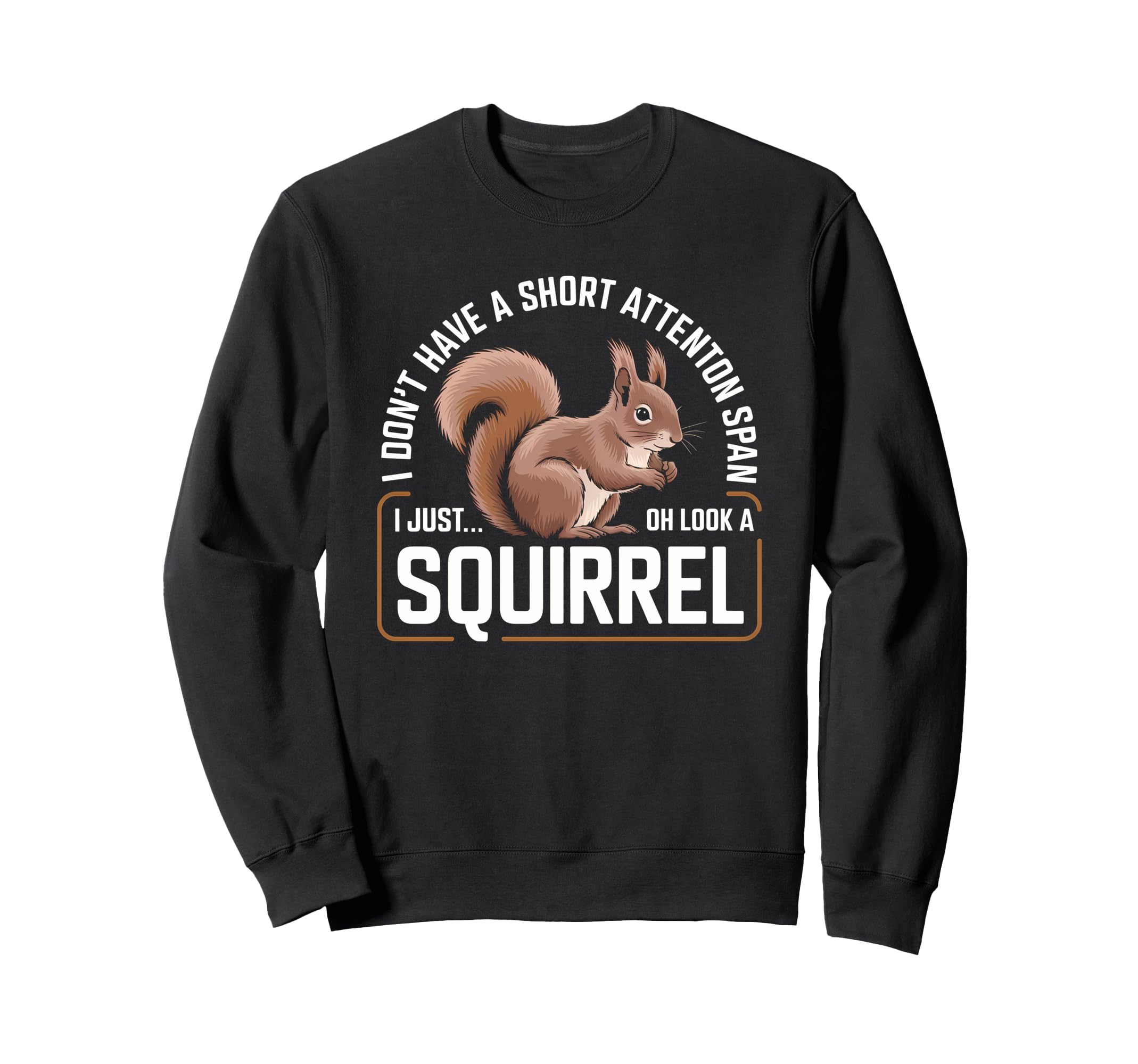 I Dont Have Short Attention Span Sweatshirt - Custom Art Print for Adults - T-Shirt, Sweatshirt, Hoodie