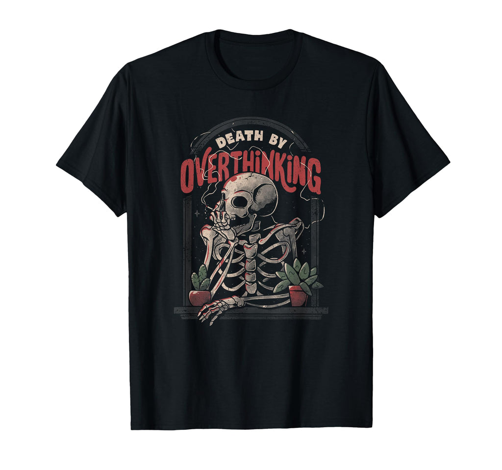 Death Overthinking Funny Smoker T-Shirt - Casual Everyday Wear Men Women - T-Shirt, Sweatshirt, Hoodie