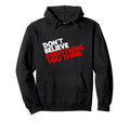 Dont Believe Everything You Think Hoodie - Fun Novelty Design Men Women - T-Shirt, Sweatshirt, Hoodie