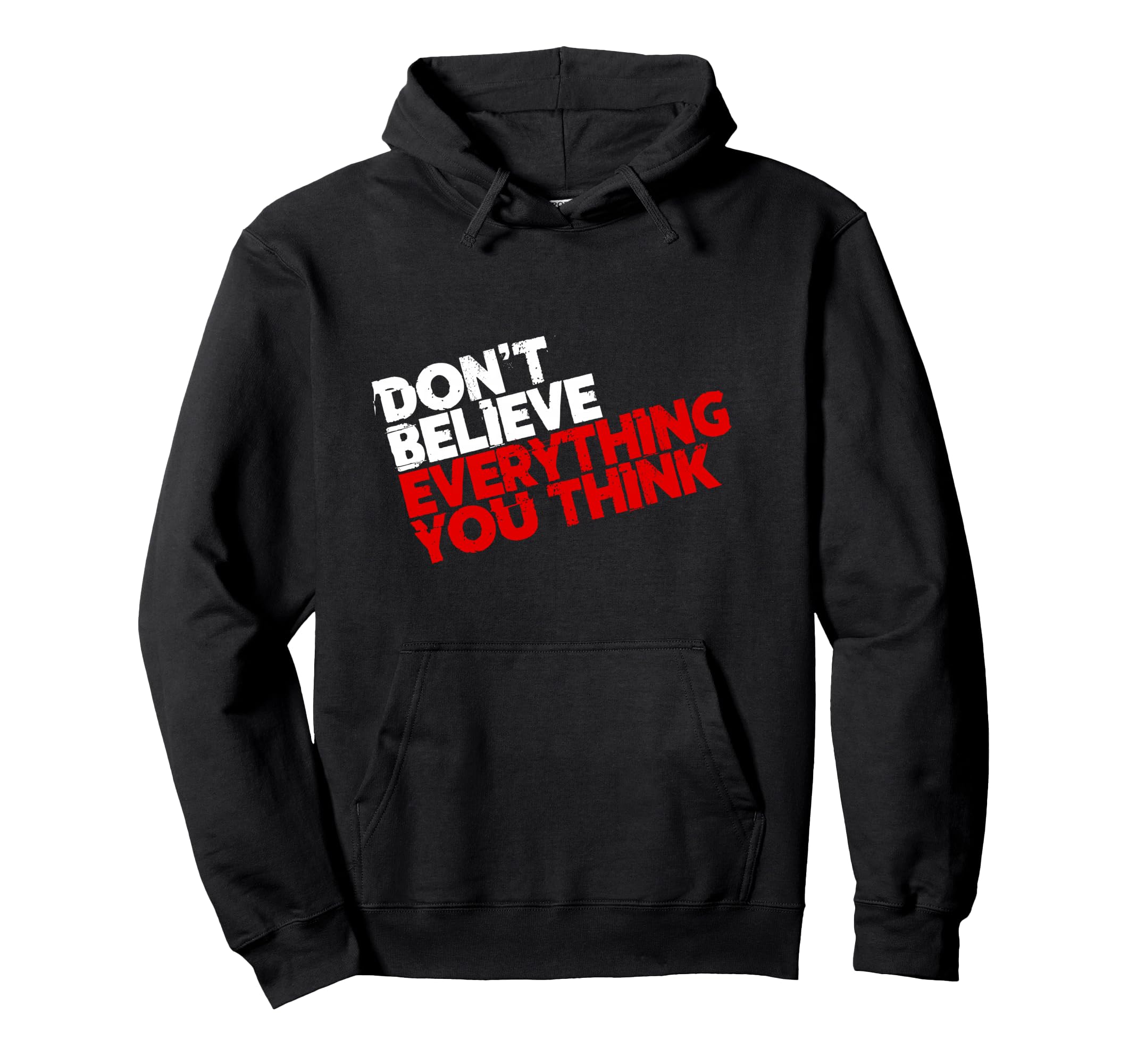 Dont Believe Everything You Think Hoodie - Fun Novelty Design Men Women - T-Shirt, Sweatshirt, Hoodie