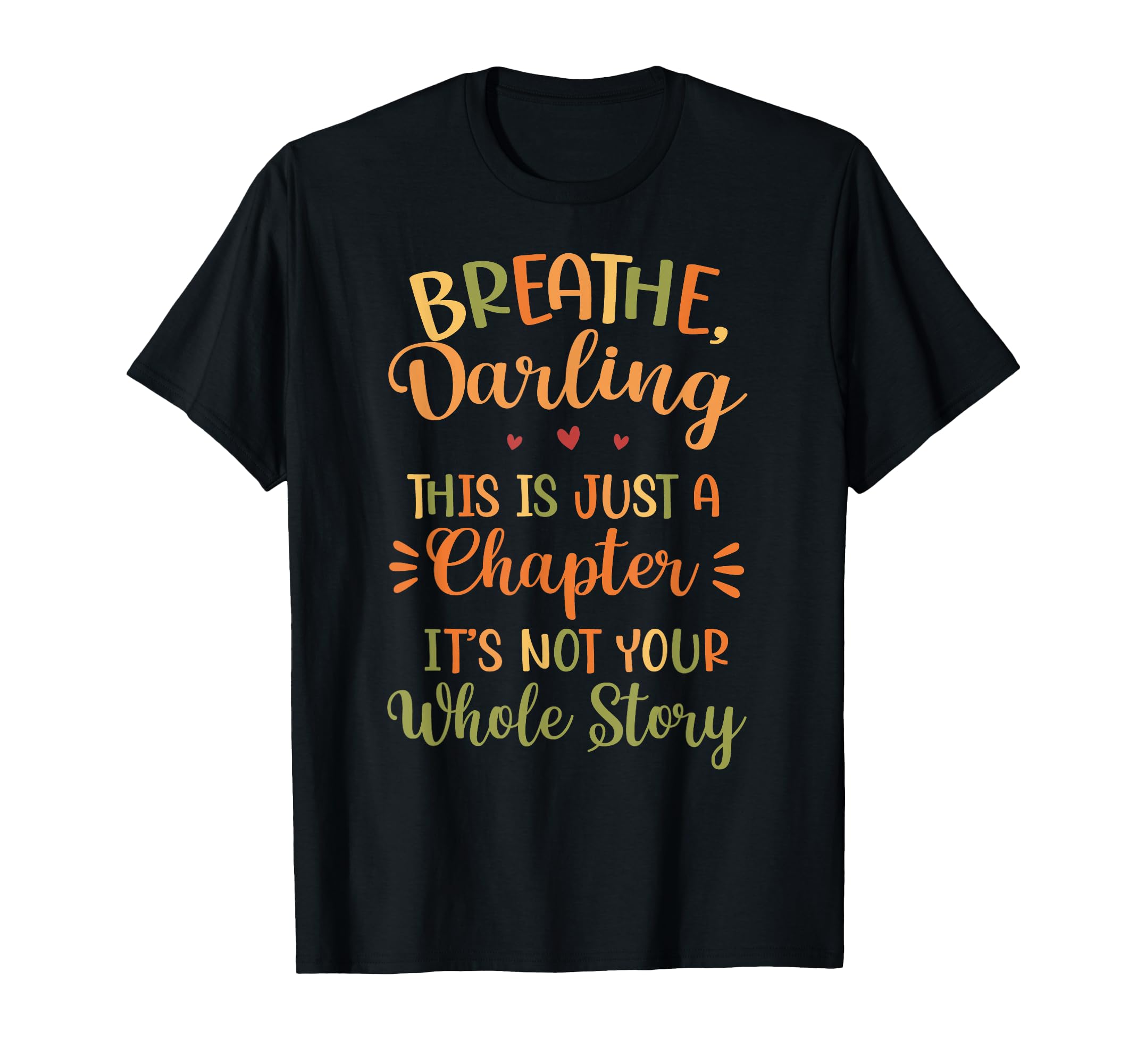 Breathe Darling Motivational Teacher T-Shirt - Graphic Print Men Women - T-Shirt, Sweatshirt, Hoodie