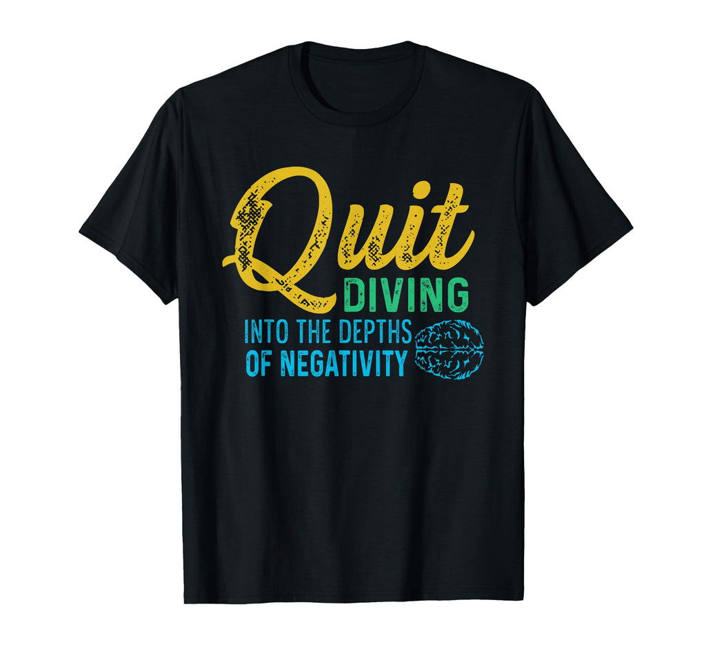 Quit Diving Into Depths Negativity T-Shirt - Custom Art Print Men Women - T-Shirt, Sweatshirt, Hoodie
