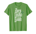 Zero Lucks Given Funny St Patricks T-Shirt - Casual Everyday Wear Unisex - T-Shirt, Sweatshirt, Hoodie