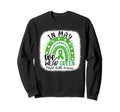 May We Wear Green Mental Health Sweatshirt - Novelty Apparel Unisex - T-Shirt, Sweatshirt, Hoodie