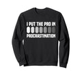 I Put Pro Procrastination Sweatshirt - Casual Everyday Wear for Adults - T-Shirt, Sweatshirt, Hoodie