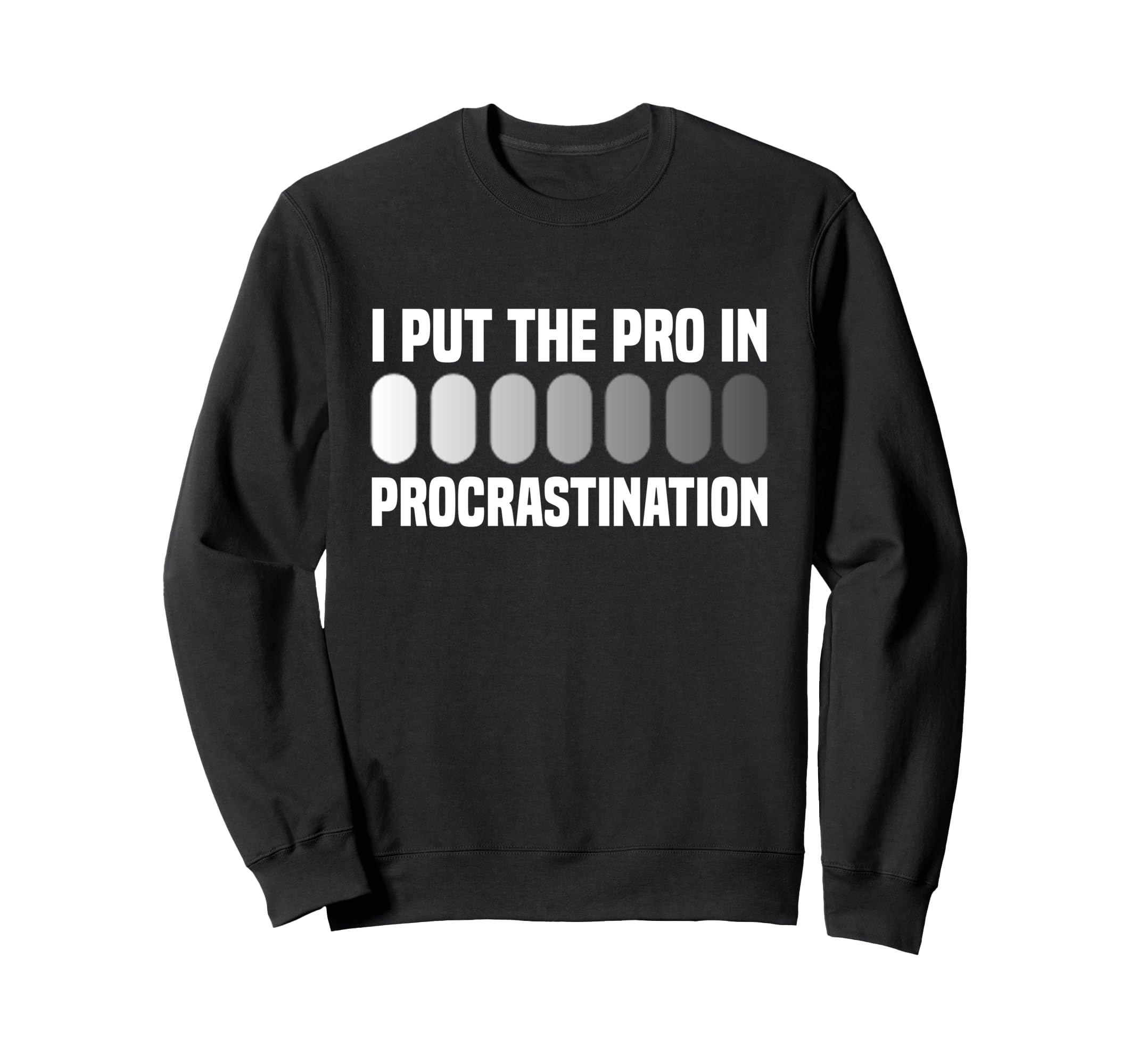 I Put Pro Procrastination Sweatshirt - Casual Everyday Wear for Adults - T-Shirt, Sweatshirt, Hoodie