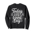 Today Is Going To Be Good Day Sweatshirt - Custom Art Print Men Women - T-Shirt, Sweatshirt, Hoodie