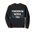 Stay Tomorrow Needs You Mental Sweatshirt - Fun Novelty Design for Adults - T-Shirt, Sweatshirt, Hoodie