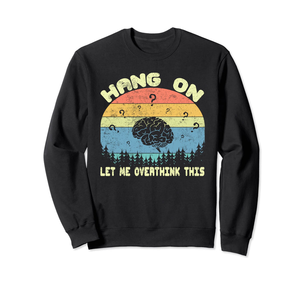 Hang Let Me Overthink This Funny Sweatshirt - Minimalist Print for Adults - T-Shirt, Sweatshirt, Hoodie
