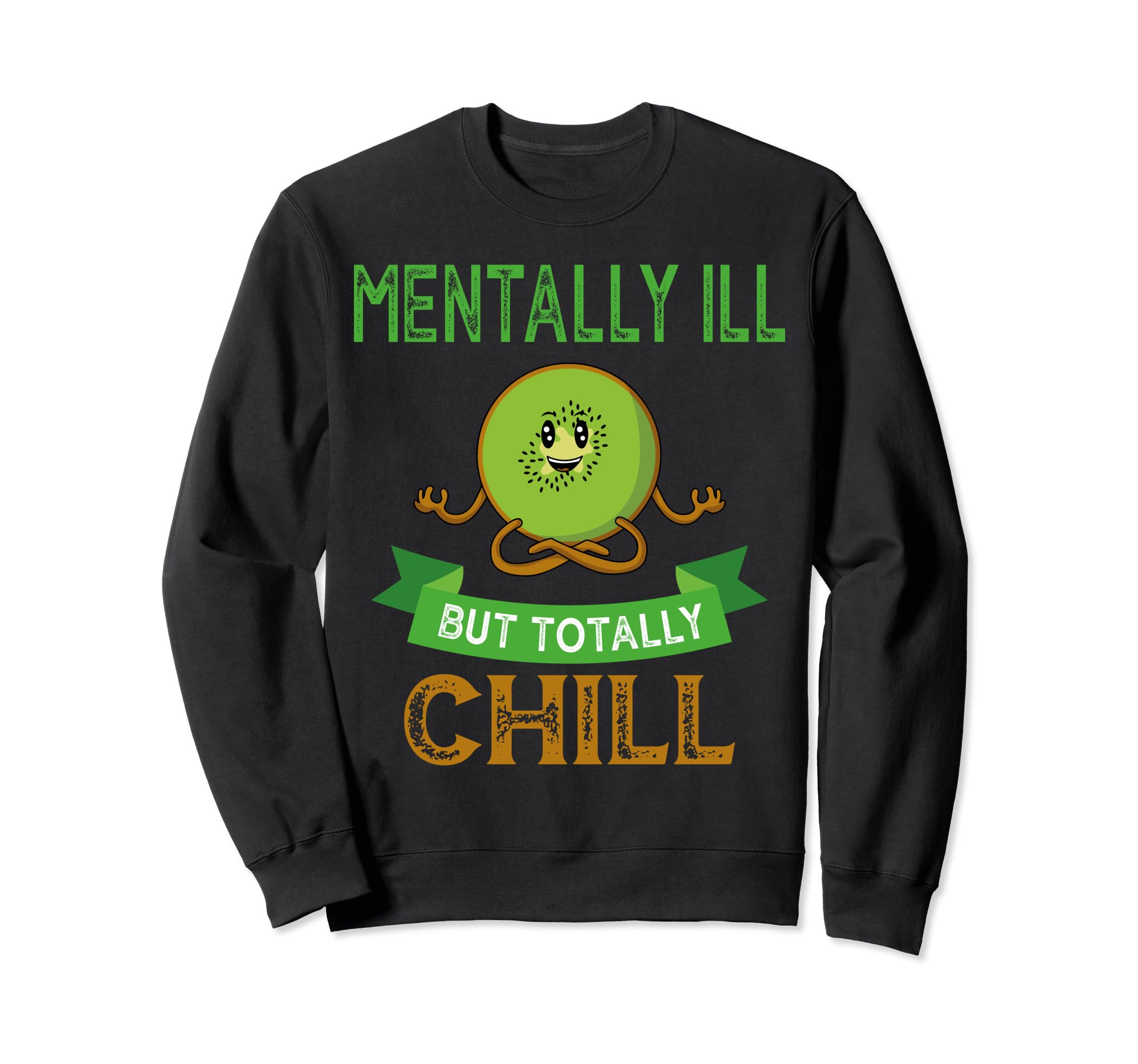 Mentally Ill But Toatlly Chill Sweatshirt - Fun Novelty Design Men Women - T-Shirt, Sweatshirt, Hoodie