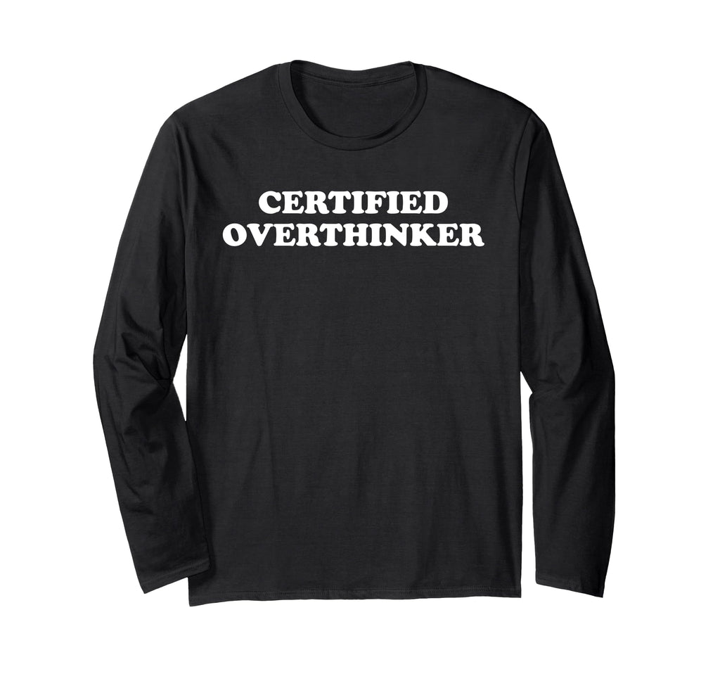 Certified Overthinker T-Shirt - Fun Novelty Design for Adults - T-Shirt, Sweatshirt, Hoodie