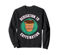Funny Coffee Motivation Caffeine Sweatshirt - Novelty Apparel Men Women - T-Shirt, Sweatshirt, Hoodie