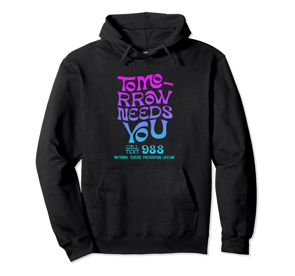 Tomorrow Needs You 988 Suicide Prevention Hoodie - Unique Graphic Unisex - T-Shirt, Sweatshirt, Hoodie