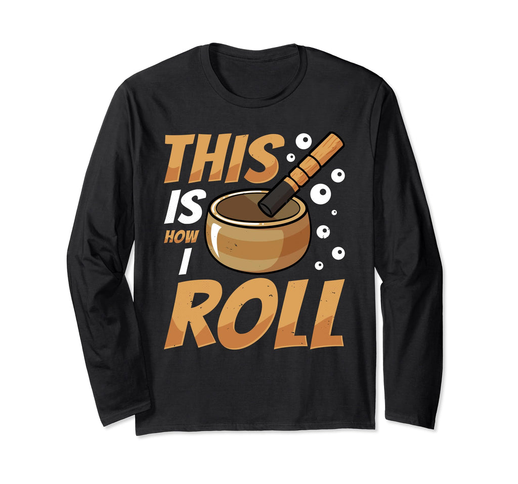 Singing Bowl This Is How I Roll T-Shirt - Unique Graphic for Adults - T-Shirt, Sweatshirt, Hoodie