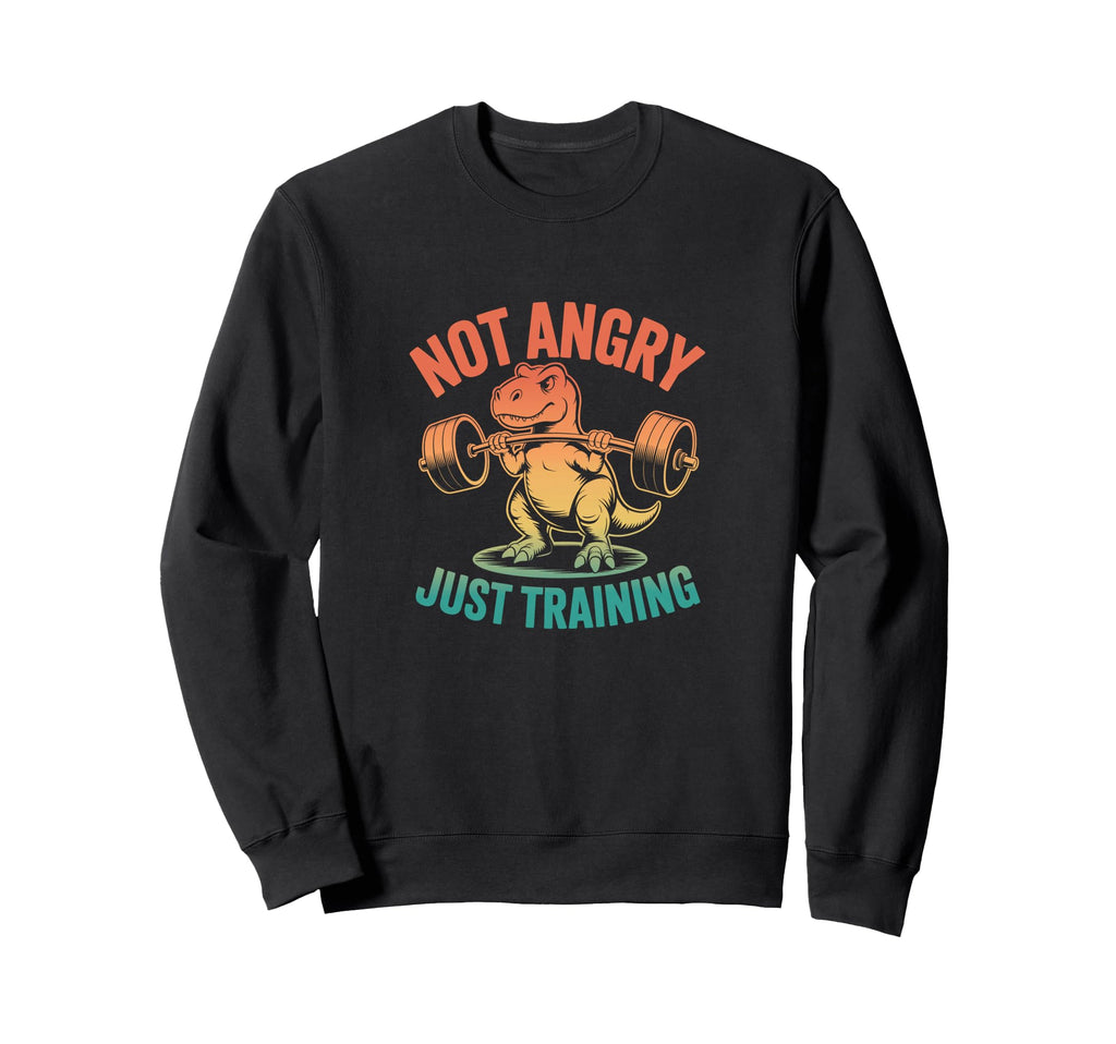 Not Angry Just Training T Rex Gym Sweatshirt - Aesthetic Graphic Unisex - T-Shirt, Sweatshirt, Hoodie