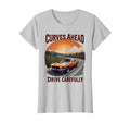 Curves Ahead Drive Carefully Car T-Shirt - Fun Novelty Design Unisex - T-Shirt, Sweatshirt, Hoodie